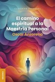 Camino Espiritual A La Maestría Personal, El (eBook, ePUB) Camino Espiritual A La Maestría Personal, El (eBook, ePUB)
