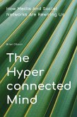 The Hyperconnected Mind How Media And Social Networks Are Rewiring Us (eBook, ePUB) The Hyperconnected Mind How Media And Social Networks Are Rewiring Us (eBook, ePUB)