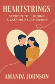 HEARTSTRINGS: Secrets to Building a Lasting Relationship (eBook, ePUB) HEARTSTRINGS: Secrets to Building a Lasting Relationship (eBook, ePUB)