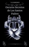 Oscuros Secretos de los Santos Padres (Los Secretos del Vaticano, #2) (eBook, ePUB) Oscuros Secretos de los Santos Padres (Los Secretos del Vaticano, #2) (eBook, ePUB)