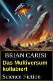 Das Multiversum kollabiert: Science Fiction (eBook, ePUB) Das Multiversum kollabiert: Science Fiction (eBook, ePUB)