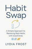 Habit Swap: A Simple Approach to Replacing Bad Habits with Good Ones (eBook, ePUB)