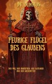 Feurige Flügel des Glaubens Der Weg der Inquisition, Der Katharer und Der Kreuzritter (Römisch-katholische Kirche, #1) (eBook, ePUB) Feurige Flügel des Glaubens Der Weg der Inquisition, Der Katharer und Der Kreuzritter (Römisch-katholische Kirche, #1) (eBook, ePUB)