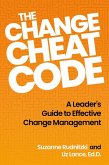 The Change Cheat Code: A Leader's Guide to Effective Change Management (eBook, ePUB) The Change Cheat Code: A Leader's Guide to Effective Change Management (eBook, ePUB)
