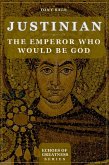 Justinian: The Emperor Who Would Be God (Echoes of Greatness, #1) (eBook, ePUB) Justinian: The Emperor Who Would Be God (Echoes of Greatness, #1) (eBook, ePUB)