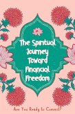 The Spiritual Journey Toward Financial Freedom: Are You Ready to Commit? (Suberp Investing, #17) (eBook, ePUB) The Spiritual Journey Toward Financial Freedom: Are You Ready to Commit? (Suberp Investing, #17) (eBook, ePUB)