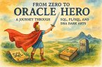 From Zero to Oracle Hero: A Journey Through SQL, PL/SQL, and DBA Dark Arts (eBook, ePUB)