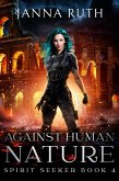 Against Human Nature (Spirit Seeker, #3) (eBook, ePUB) Against Human Nature (Spirit Seeker, #3) (eBook, ePUB)