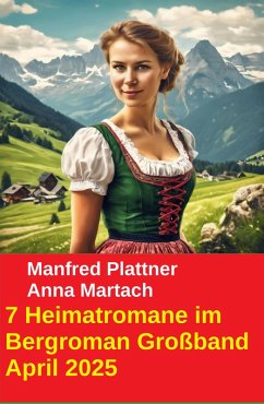 Cover 7 Heimatromane im Bergroman Großband April 2025 (eBook, ePUB)