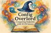 Config Overlord: Conquering Endpoints with SCCM Sorcery (eBook, ePUB) Config Overlord: Conquering Endpoints with SCCM Sorcery (eBook, ePUB)