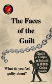 The Faces of the Guilt What do you feel guilty about? (eBook, ePUB) The Faces of the Guilt What do you feel guilty about? (eBook, ePUB)