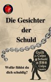 Die Gesichter der Schuld Wofür fühlst du dich schuldig? (eBook, ePUB) Die Gesichter der Schuld Wofür fühlst du dich schuldig? (eBook, ePUB)