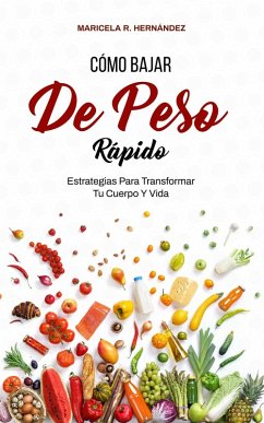 Cómo Bajar De Peso Rápido (eBook, ePUB) - Hernández, Maricela R.