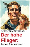 Der hohe Flieger: Action & Abenteuer (eBook, ePUB) Der hohe Flieger: Action & Abenteuer (eBook, ePUB)
