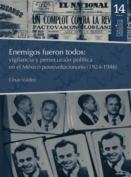 Enemigos fueron todos: vigilancia y persecución política en el México posrevolucionario (1924-1946) (eBook, ePUB)