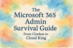 The Microsoft 365 Admin Survival Guide: From Clueless to Cloud King (eBook, ePUB)