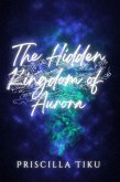 The Hidden Kingdom Of Aurora (eBook, ePUB)
