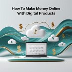 How to Make Money Online with Digital Products (eBook, ePUB)