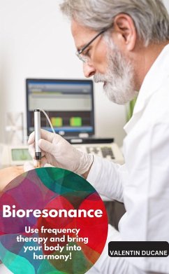 Bioresonance - Use frequency therapy and bring your body into harmony! (eBook, ePUB) - Ducane, Valentin