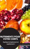 NUTRIMENTS POUR VOTRE CORPS Expliqué simplement et rapidement ! (eBook, ePUB)