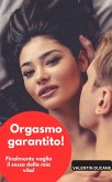 Orgasmo garantito! Finalmente voglio il sesso della mia vita! (eBook, ePUB)