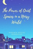 The Power of Quiet Spaces in a Noisy World (eBook, ePUB) The Power of Quiet Spaces in a Noisy World (eBook, ePUB)