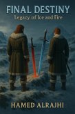 FINAL DESTINY : Legacy of Ice and Fire (eBook, ePUB) FINAL DESTINY : Legacy of Ice and Fire (eBook, ePUB)