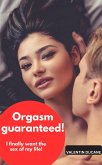 Orgasm guaranteed! I finally want the sex of my life! (eBook, ePUB)