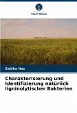 Charakterisierung und Identifizierung natürlich ligninolytischer Bakterien Charakterisierung und Identifizierung natürlich ligninolytischer Bakterien