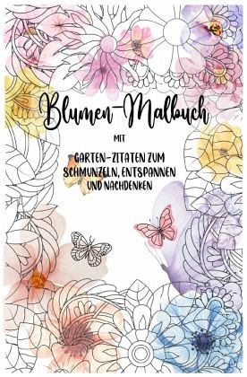 Blumen-Mandalas zum Ausmalen: Kreatives Malbuch für Erwachsene, Ausmalbuch, Garten Zitate, 40 Mandalas: 40 wunderschöne Blumen-Mandalas zum Ausmalen: Kreatives Malbuch für Erwachsene, Ausmalbuch, Garten Zitate, 40 Mandalas: 40 wunderschöne