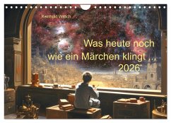 Was heute noch wie ein Märchen klingt ... (Wandkalender 2026 DIN A4 quer), CALVENDO Monatskalender Was heute noch wie ein Märchen klingt ... (Wandkalender 2026 DIN A4 quer), CALVENDO Monatskalender
