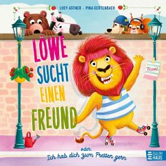 Löwe sucht einen Freund - oder: Ich hab dich zum Fressen gern - Astner, Lucy