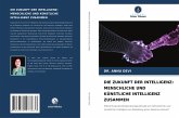 DIE ZUKUNFT DER INTELLIGENZ: MENSCHLICHE UND KÜNSTLICHE INTELLIGENZ ZUSAMMEN DIE ZUKUNFT DER INTELLIGENZ: MENSCHLICHE UND KÜNSTLICHE INTELLIGENZ ZUSAMMEN