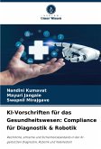 KI-Vorschriften für das Gesundheitswesen: Compliance für Diagnostik & Robotik KI-Vorschriften für das Gesundheitswesen: Compliance für Diagnostik & Robotik