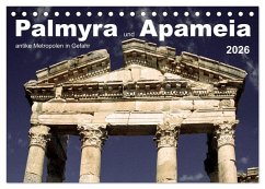 Cover Palmyra und Apameia - Antike Metropolen in Gefahr (Tischkalender 2026 DIN A5 quer), CALVENDO Monatskalender