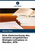 Eine Untersuchung des kürzlich eingeführten Biologie-Lehrplans in Mardan, KPK