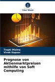Prognose von Aktienmarktpreisen mithilfe von Soft Computing Prognose von Aktienmarktpreisen mithilfe von Soft Computing