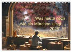 Was heute noch wie ein Märchen klingt ... (Wandkalender 2026 DIN A3 quer), CALVENDO Monatskalender Was heute noch wie ein Märchen klingt ... (Wandkalender 2026 DIN A3 quer), CALVENDO Monatskalender