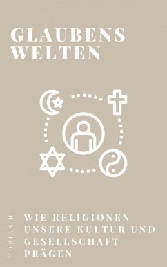 Cover Glaubenswelten - wie Religionen unsere Kultur und Gesellschaft prägen (eBook, ePUB)