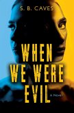 When We Were Evil (eBook, ePUB) When We Were Evil (eBook, ePUB)