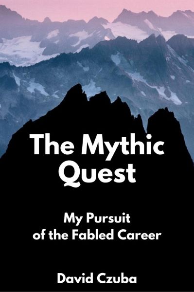 The Mythic Quest: My Pursuit of the Fabled Career (eBook, ePUB)