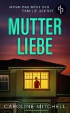 Mutterliebe Der atemraubende erste Band der Thriller-Reihe über menschliche Abgründe (eBook, ePUB) Mutterliebe Der atemraubende erste Band der Thriller-Reihe über menschliche Abgründe (eBook, ePUB)