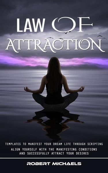 Law of Attraction: Templates to Manifest Your Dream Life Through Scripting (Align Yourself With the Manifesting Conditions and Successfully Attract Your Desires) (eBook, ePUB) Law of Attraction: Templates to Manifest Your Dream Life Through Scripting (Align Yourself With the Manifesting Conditions and Successfully Attract Your Desires) (eBook, ePUB)