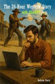 The 24-Hour Western Story with ChatGPT (eBook, ePUB) The 24-Hour Western Story with ChatGPT (eBook, ePUB)