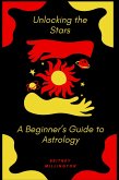 Astrology for Beginners: Unlock the Stars & Discover Your True Self (eBook, ePUB)