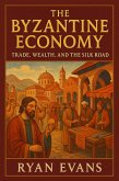 The Byzantine Economy: Trade, Wealth, and the Silk Road (eBook, ePUB) The Byzantine Economy: Trade, Wealth, and the Silk Road (eBook, ePUB)