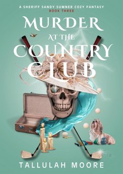 Murder at the Country Club (A Sheriff Sandy Sumner Series, #3) (eBook, ePUB) - Moore, Tallulah Murder at the Country Club (A Sheriff Sandy Sumner Series, #3) (eBook, ePUB) - Moore, Tallulah