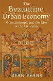 The Byzantine Urban Economy: Constantinople and the Rise of the City-State (eBook, ePUB) The Byzantine Urban Economy: Constantinople and the Rise of the City-State (eBook, ePUB)