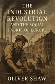The Industrial Revolution and the Social Fabric of Europe (eBook, ePUB) The Industrial Revolution and the Social Fabric of Europe (eBook, ePUB)