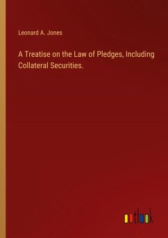 A Treatise on the Law of Pledges, Including Collateral Securities.